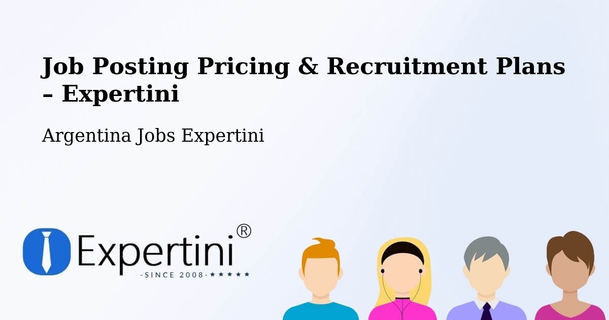 Job Posting Pricing & Recruitment Plans – Riacho Eh Eh - Riacho Eh Eh, Argentina Jobs Expertini